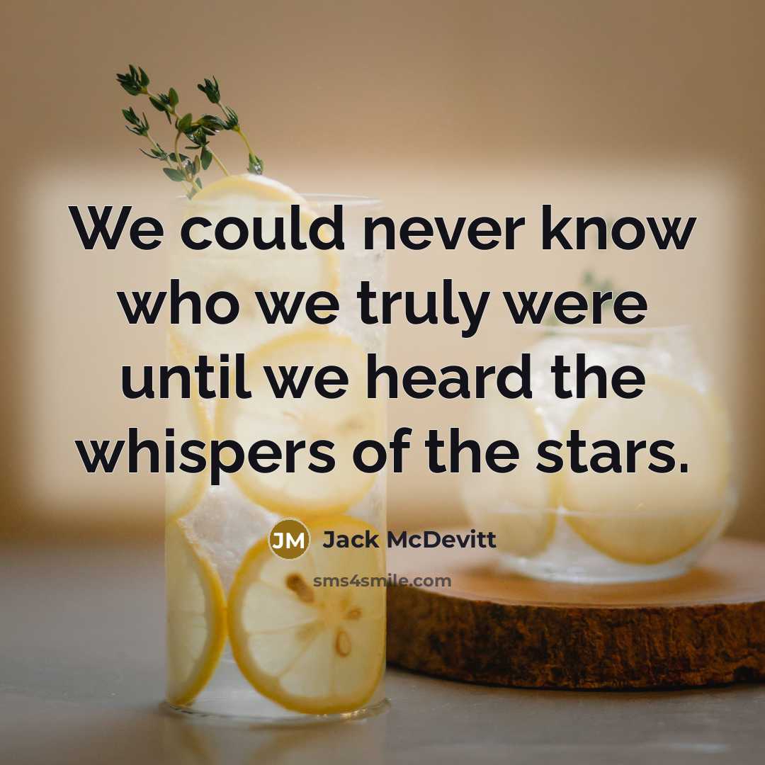 “We could never know who we truly were until we heard the whispers of the stars.” quote by Jack McDevitt