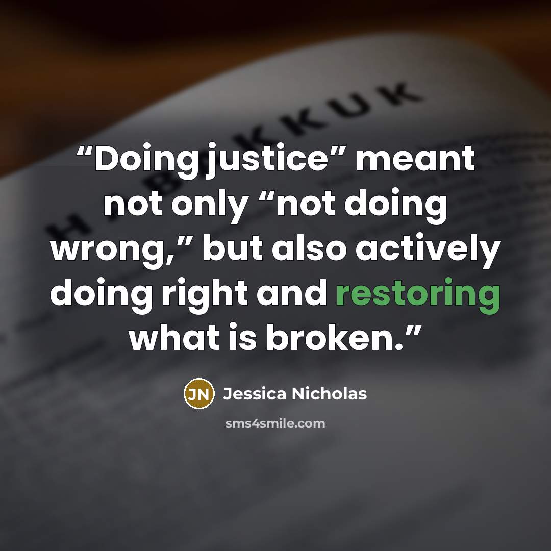 “Doing justice” meant not only “not doing wrong,” but also actively doing right and restoring what is broken.” quote by Jessica Nicholas