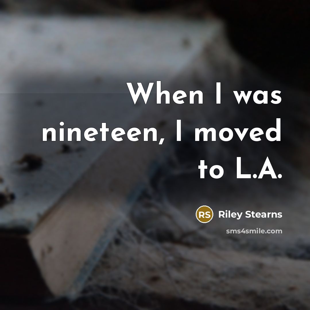 “When I was nineteen, I moved to L.A.” quote by Riley Stearns
