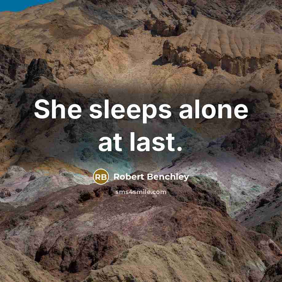 “She sleeps alone at last.” quote by Robert Benchley