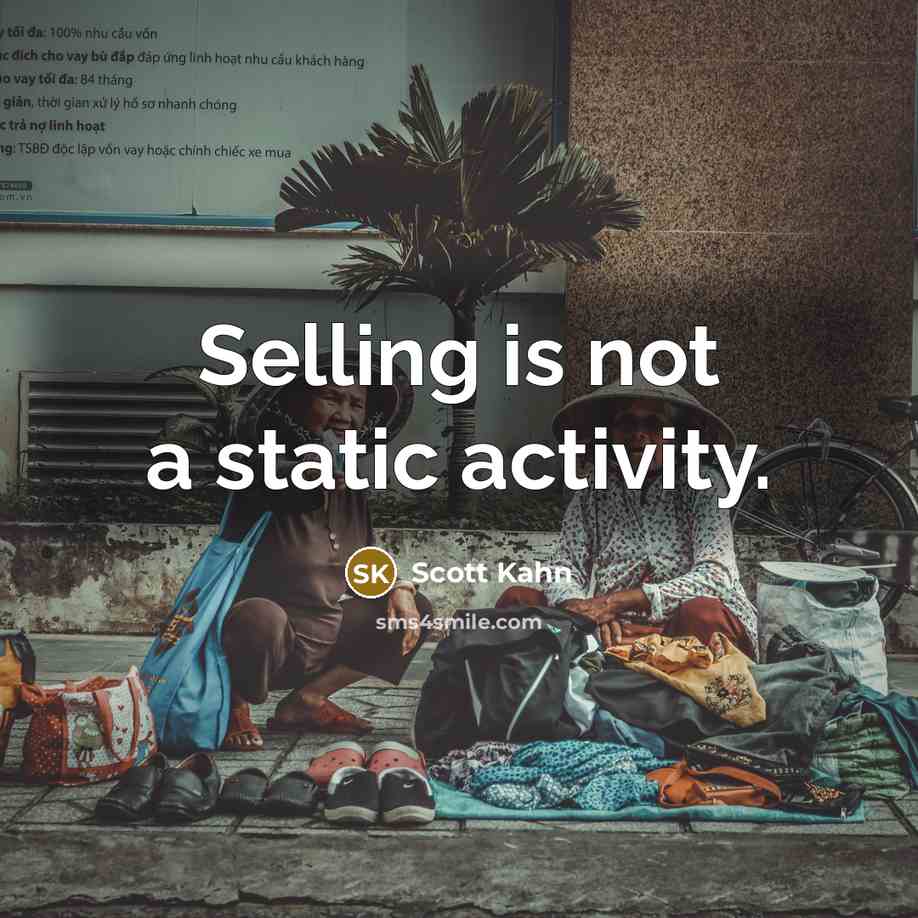 “Selling is not a static activity.” quote by Scott Kahn