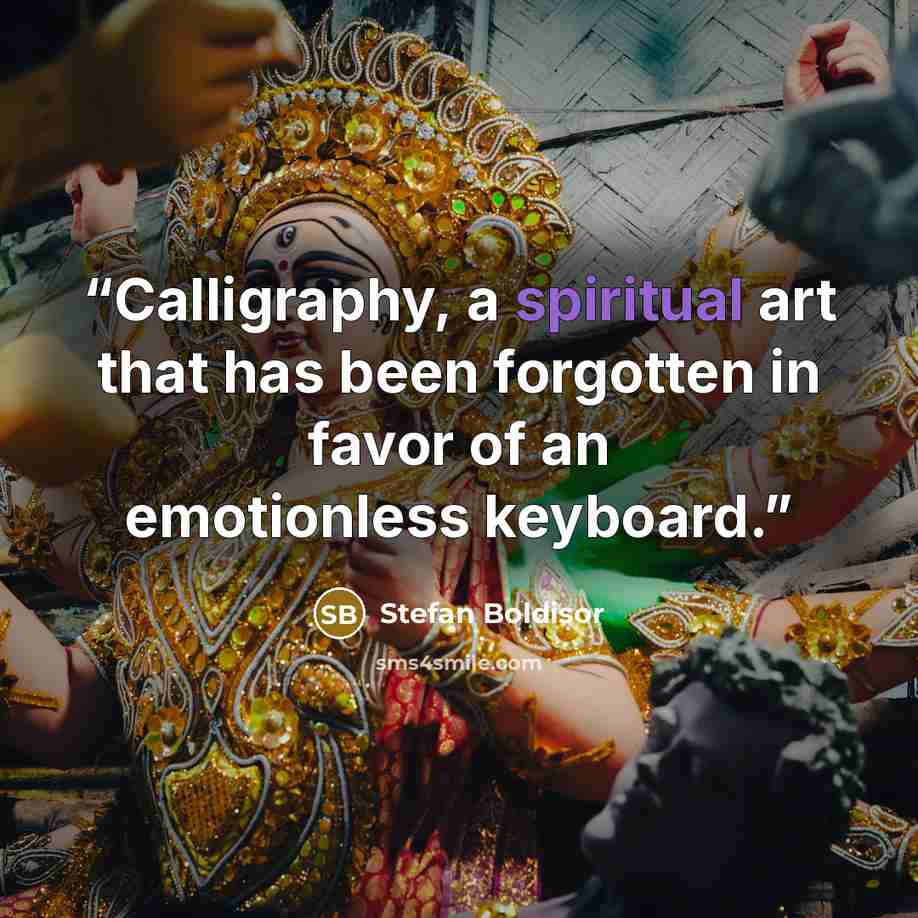 “Calligraphy, a spiritual art that has been forgotten in favor of an emotionless keyboard.” quote by Stefan Boldisor