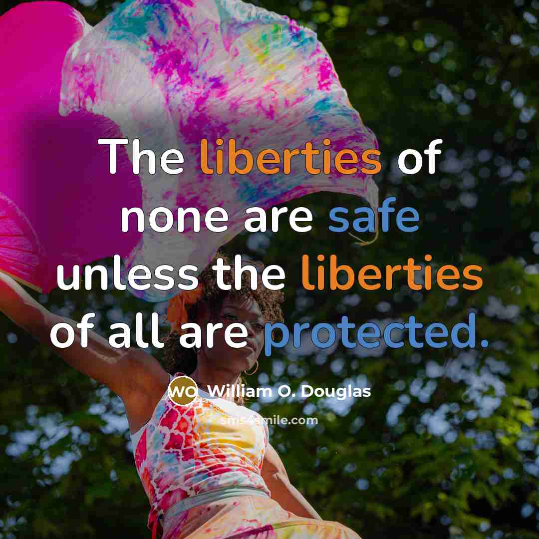 “The liberties of none are safe unless the liberties of all are protected.” quote by William O. Douglas