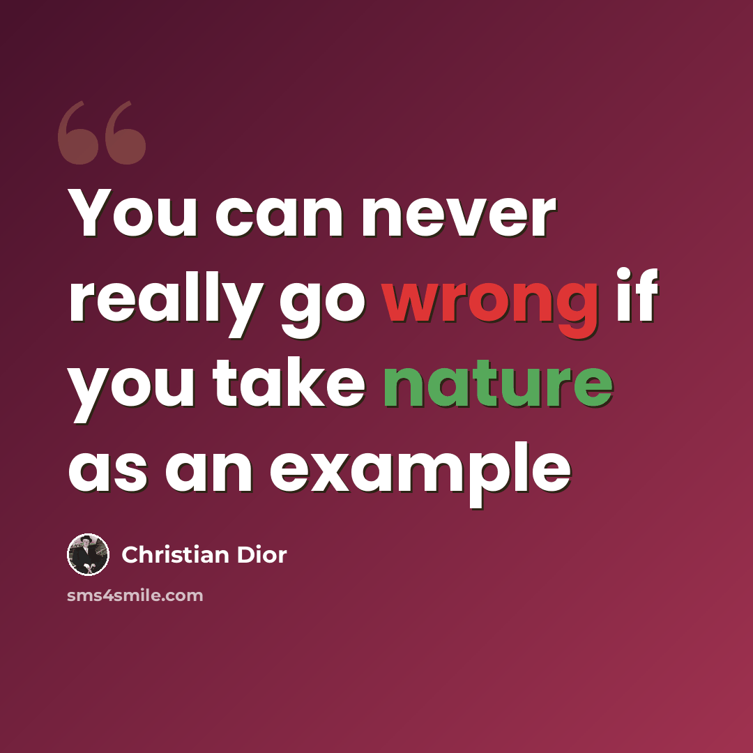 “You can never really go wrong if you take nature as an example” quote by Christian Dior