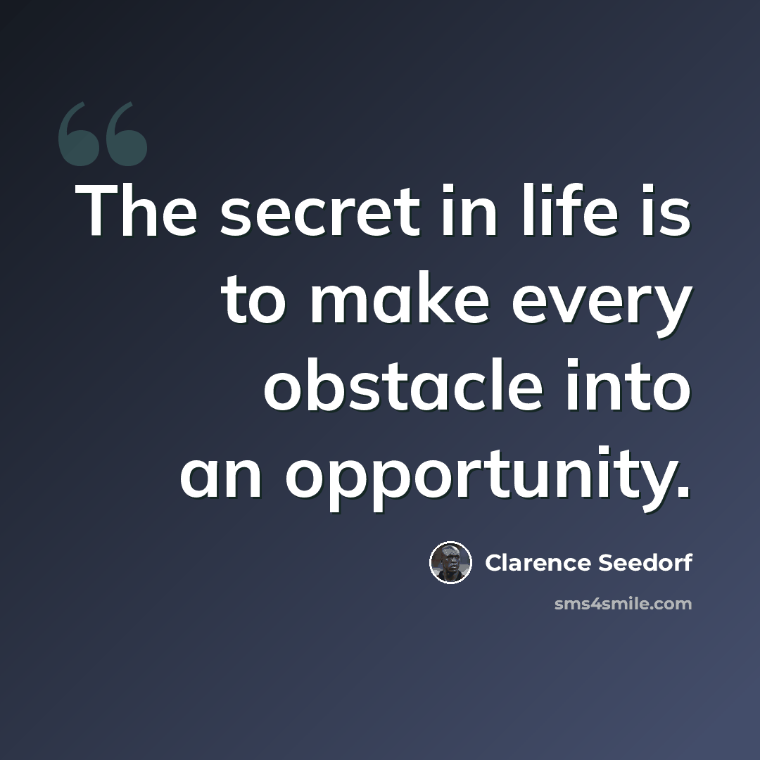 “The secret in life is to make every obstacle into an opportunity.” quote by Clarence Seedorf