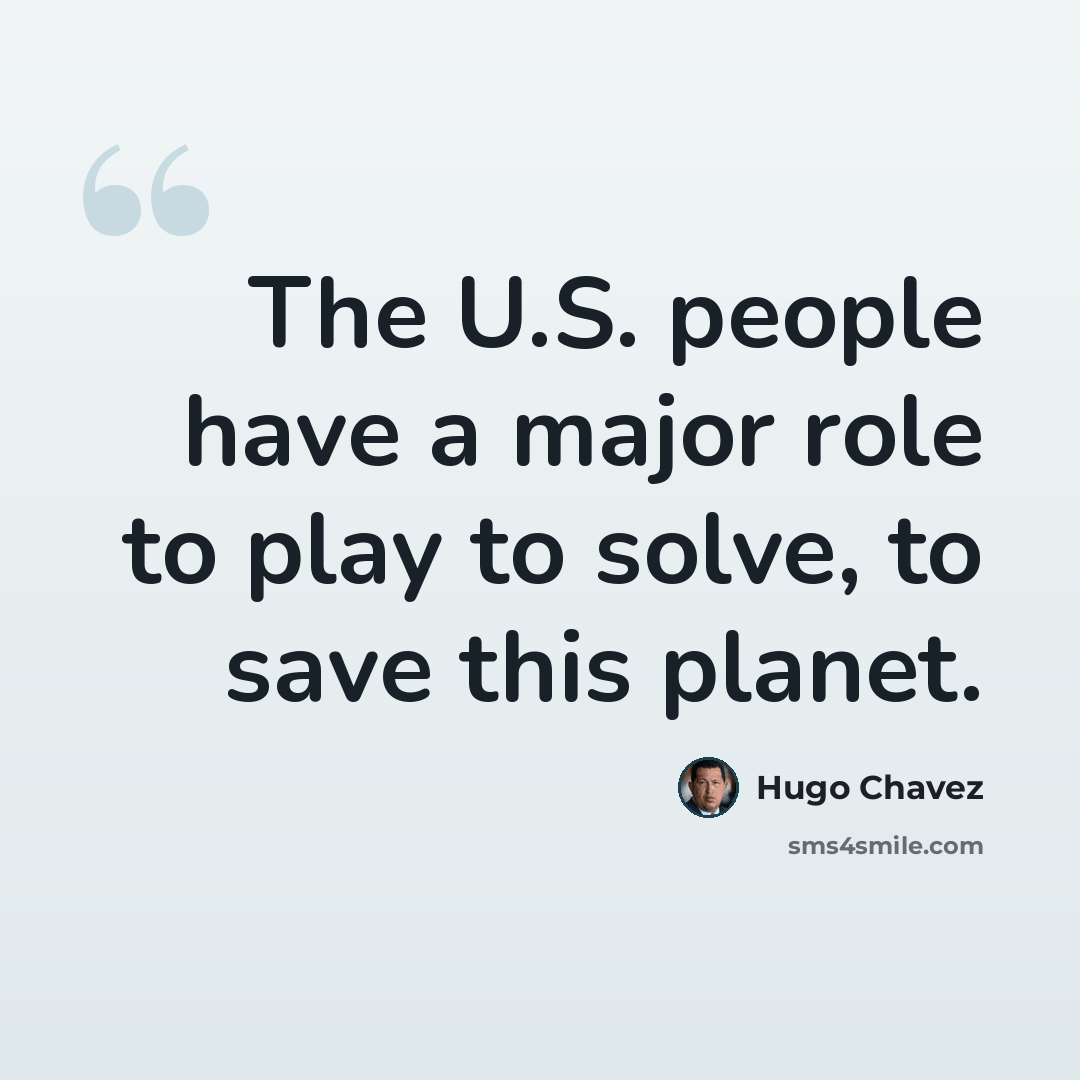 “The U.S. people have a major role to play to solve, to save this planet.” quote by Hugo Chavez