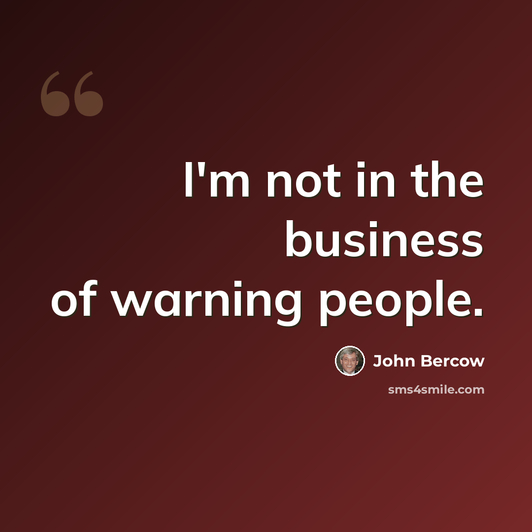 “I'm not in the business of warning people.” quote by John Bercow