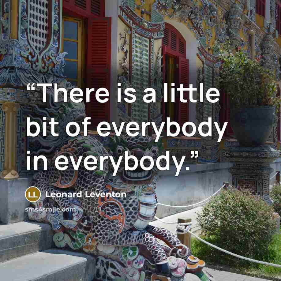 “There is a little bit of everybody in everybody.” quote by Leonard Leventon