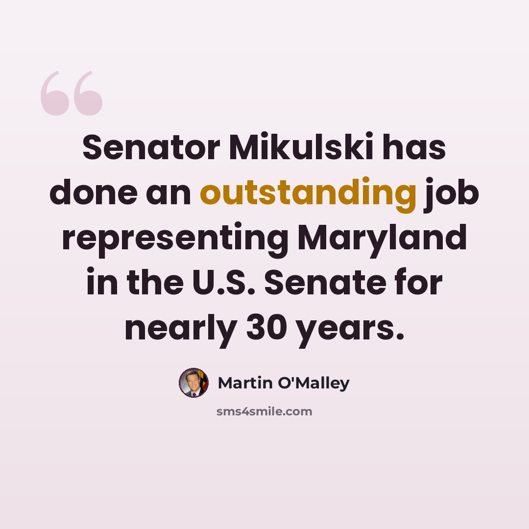 “Senator Mikulski has done an outstanding job representing Maryland in the U.S. Senate for nearly 30 years.” quote by Martin O'Malley