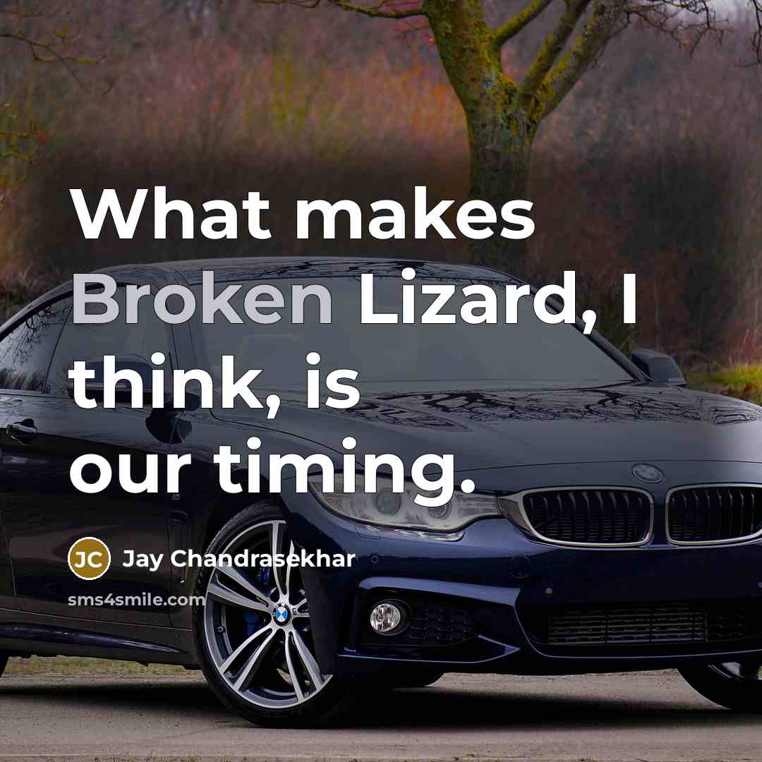“What makes Broken Lizard, I think, is our timing.” quote by Jay Chandrasekhar