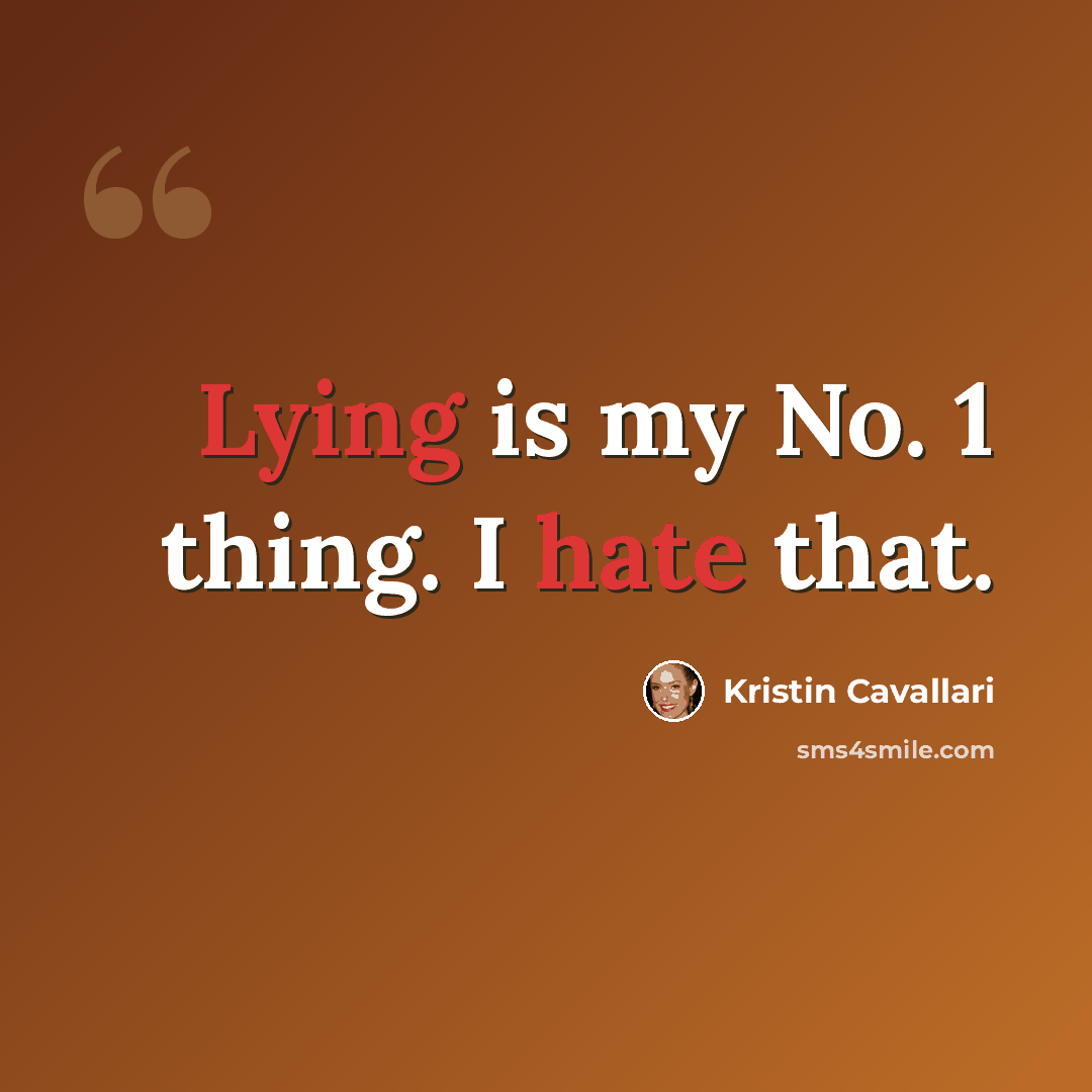“Lying is my No. 1 thing. I hate that.” quote by Kristin Cavallari