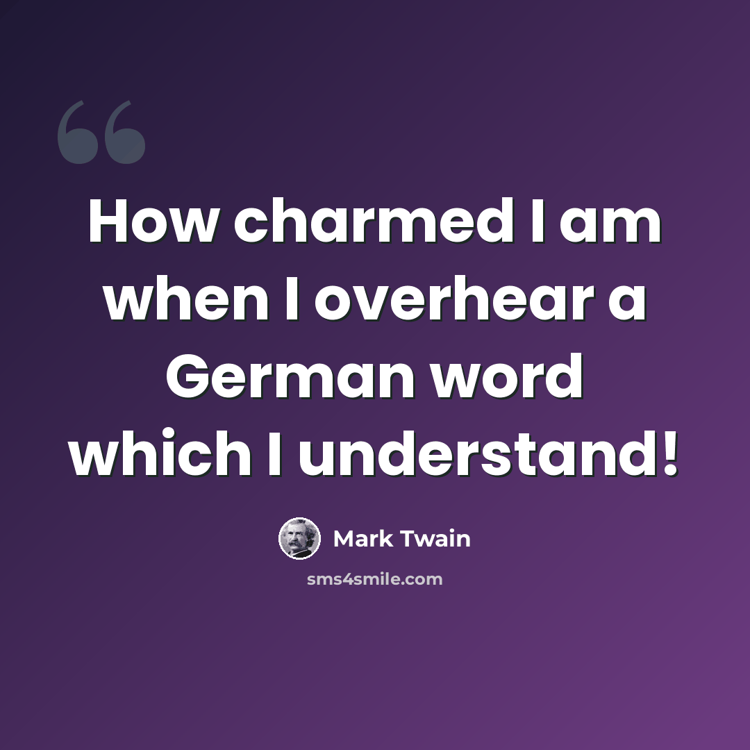 “How charmed I am when I overhear a German word which I understand!” quote by Mark Twain
