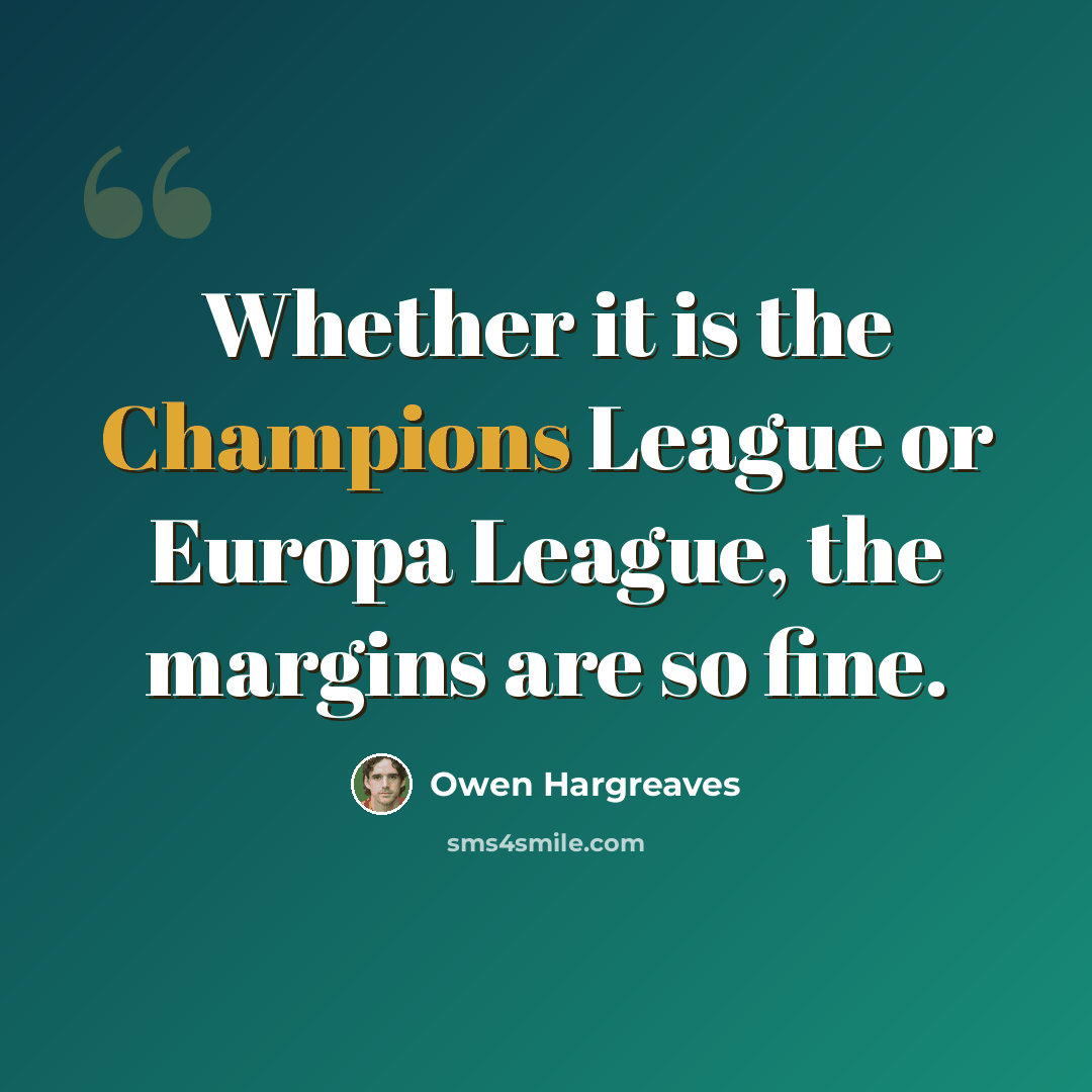 “Whether it is the Champions League or Europa League, the margins are so fine.” quote by Owen Hargreaves