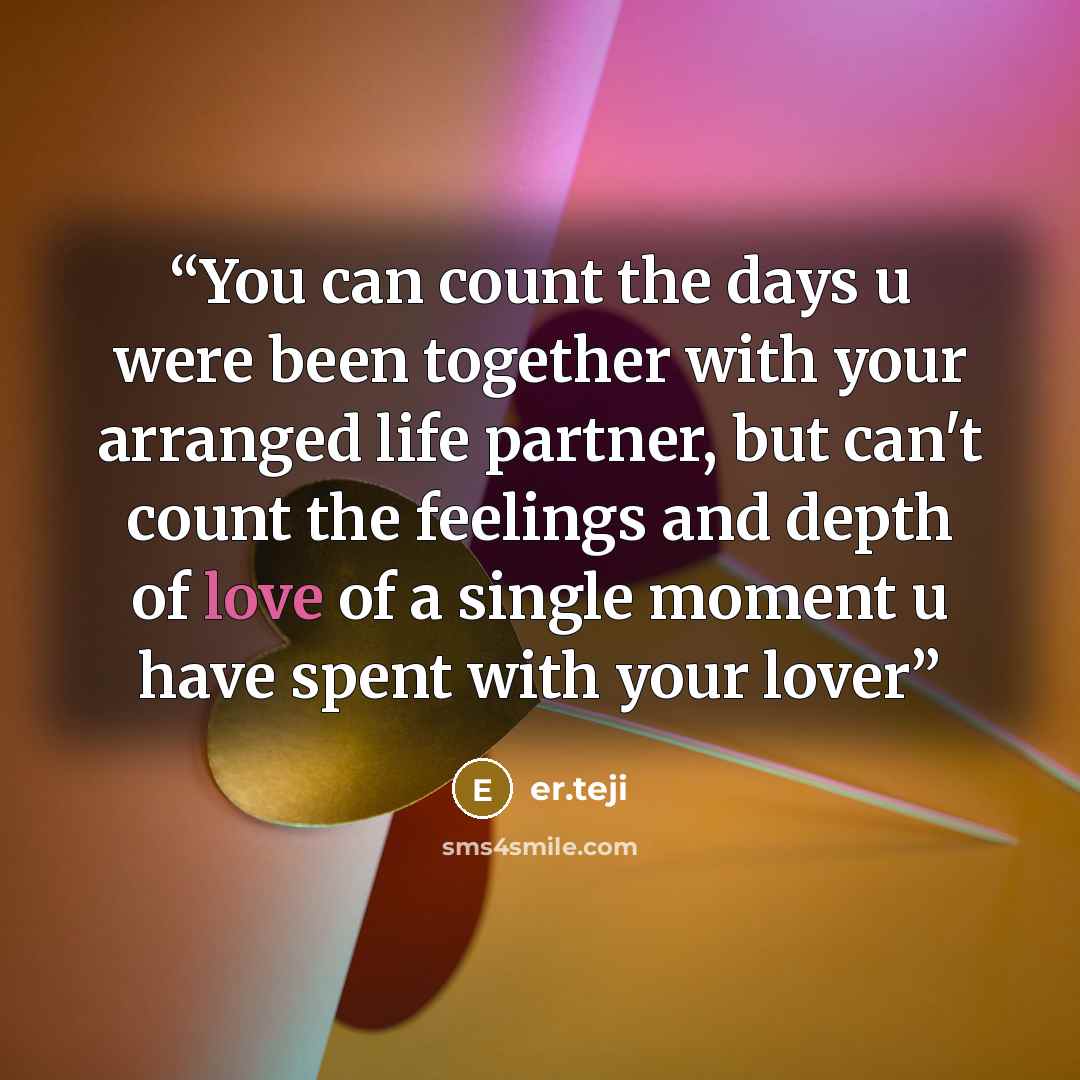 “You can count the days u were been together with your arranged life partner, but can't count the feelings and depth of love of a single moment u have spent with your lover” quote by er.teji