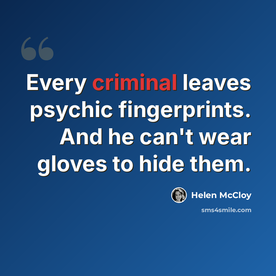 “Every criminal leaves psychic fingerprints. And he can't wear gloves to hide them.” quote by Helen McCloy