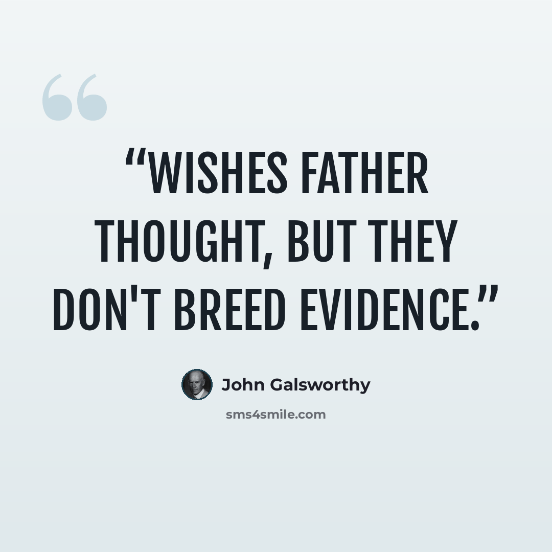 “Wishes father thought, but they don't breed evidence.” quote by John Galsworthy
