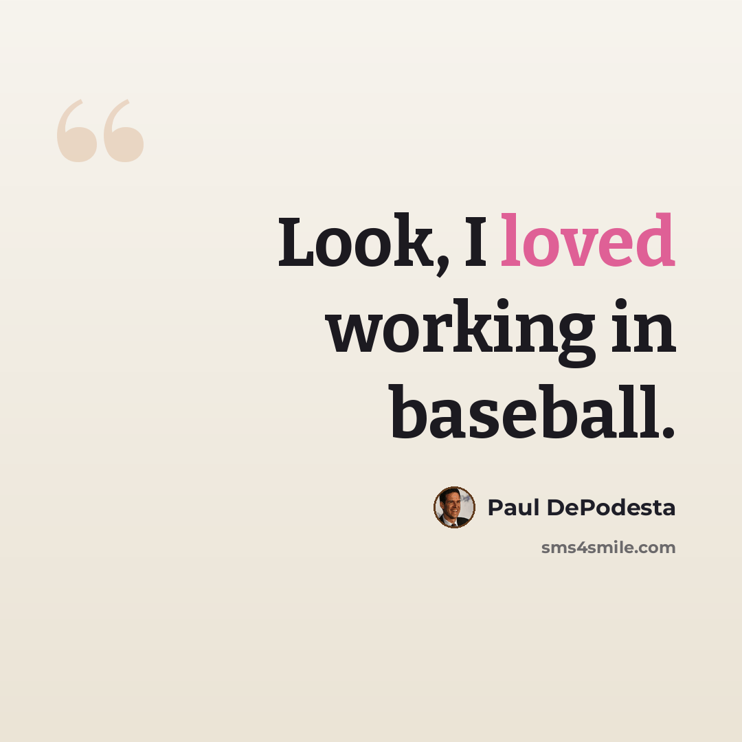 “Look, I loved working in baseball.” quote by Paul DePodesta