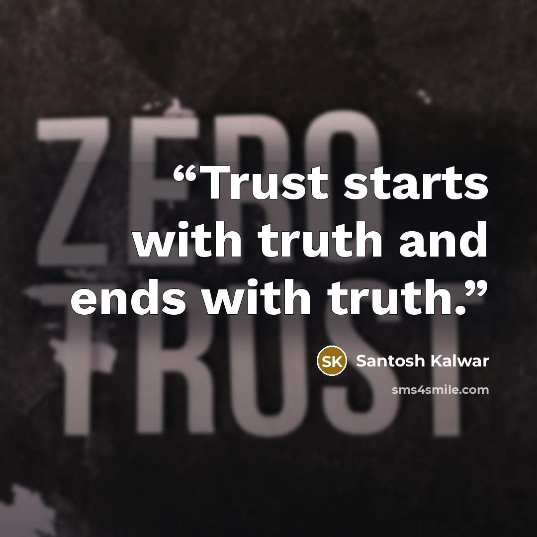 “Trust starts with truth and ends with truth.” quote by Santosh Kalwar