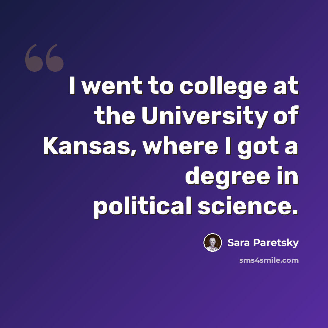 “I went to college at the University of Kansas, where I got a degree in political science.” quote by Sara Paretsky