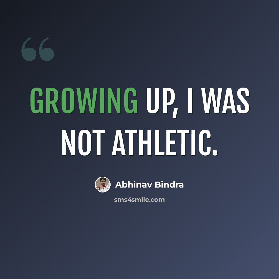 “Growing up, I was not athletic.” quote by Abhinav Bindra