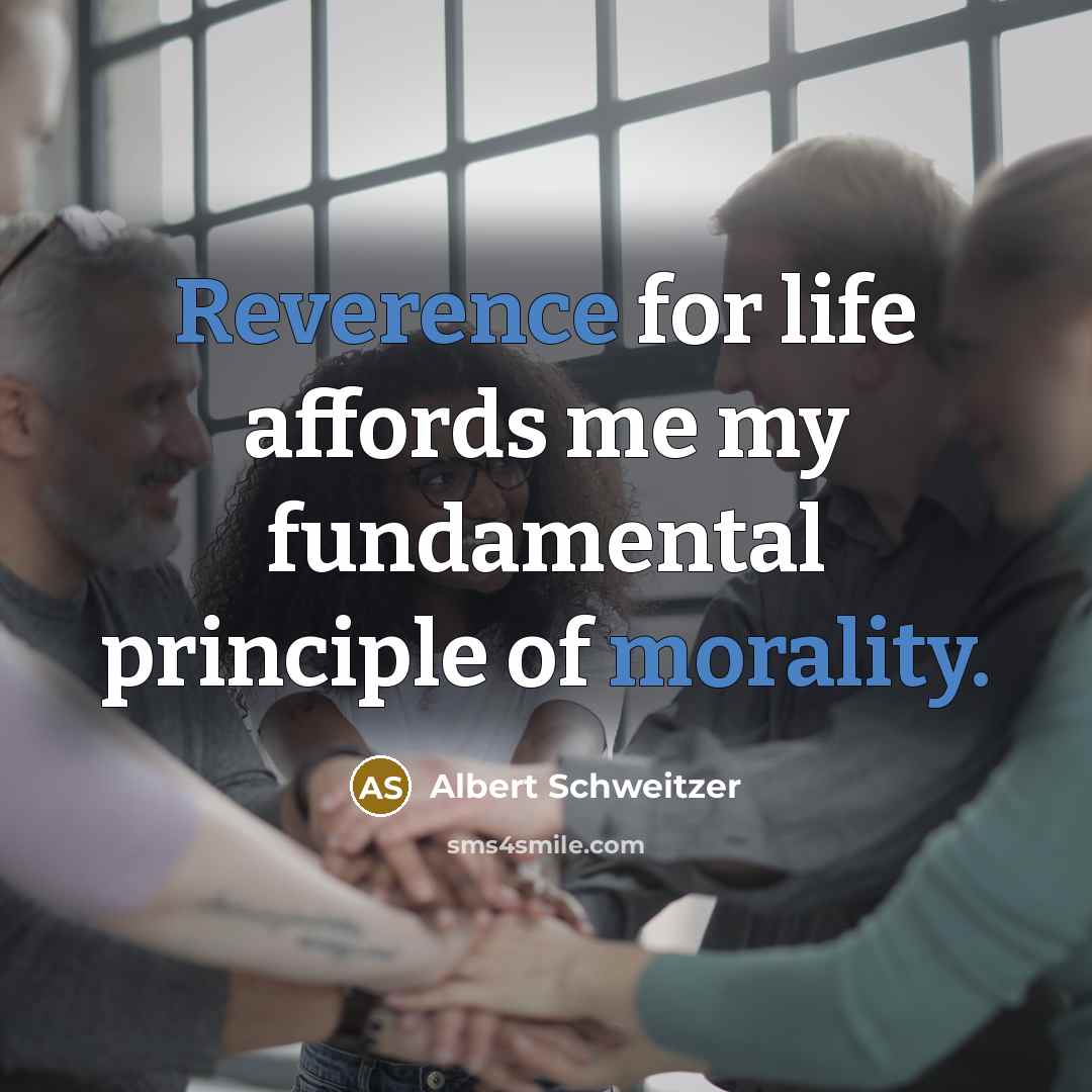 “Reverence for life affords me my fundamental principle of morality.” quote by Albert Schweitzer