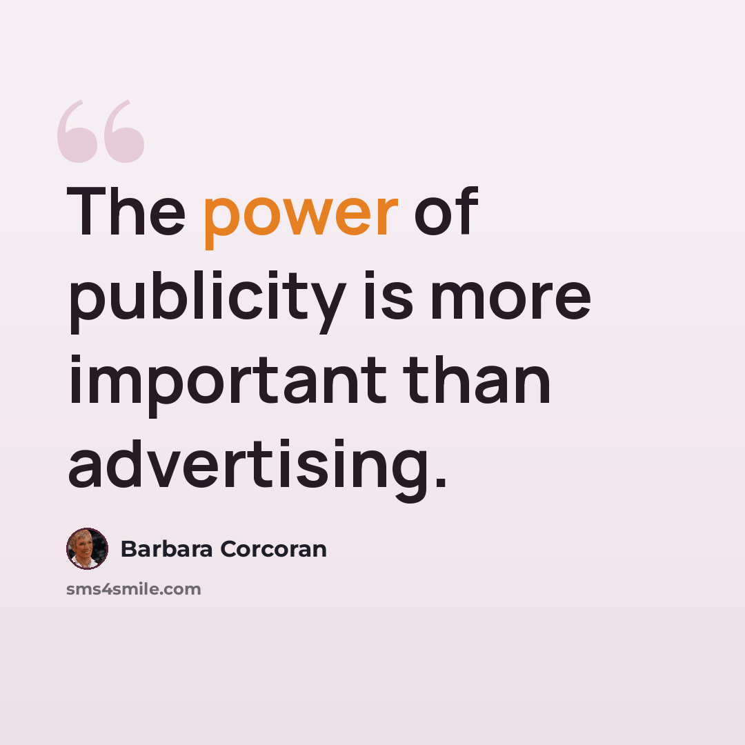 “The power of publicity is more important than advertising.” quote by Barbara Corcoran