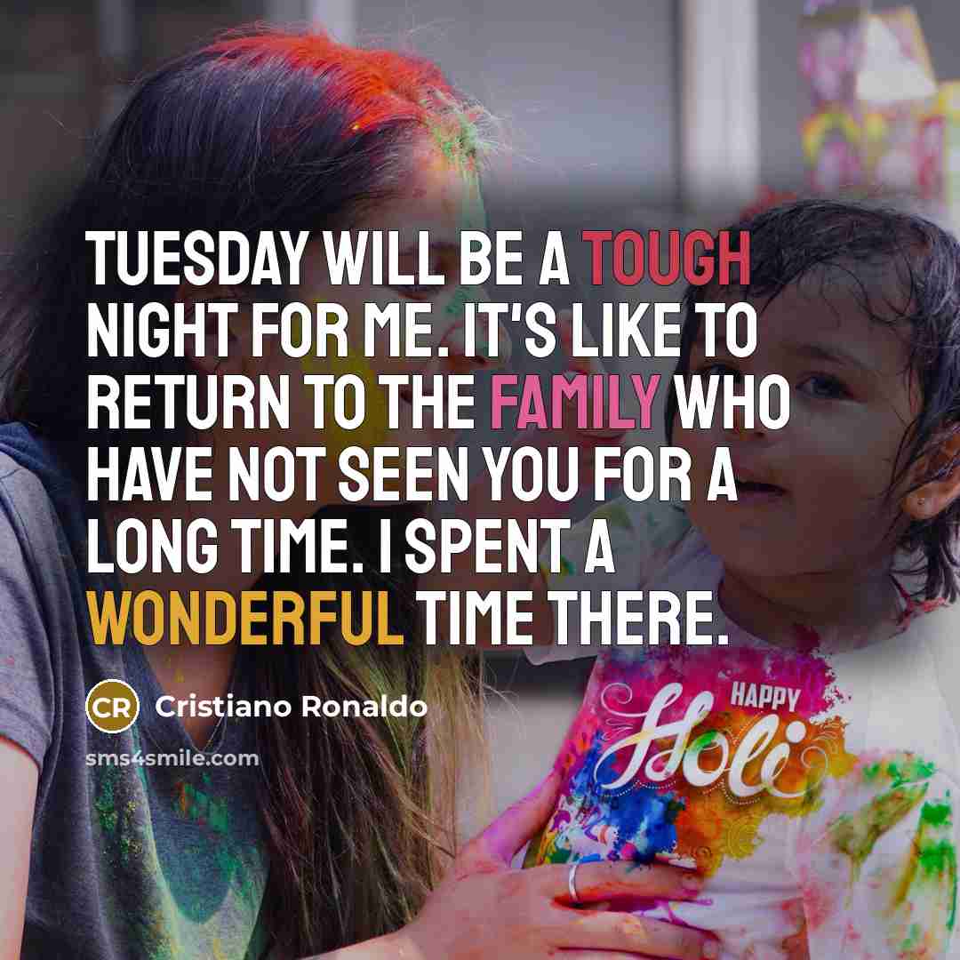 “Tuesday will be a tough night for me. It's like to return to the family who have not seen you for a long time. I spent a wonderful time there.” quote by Cristiano Ronaldo