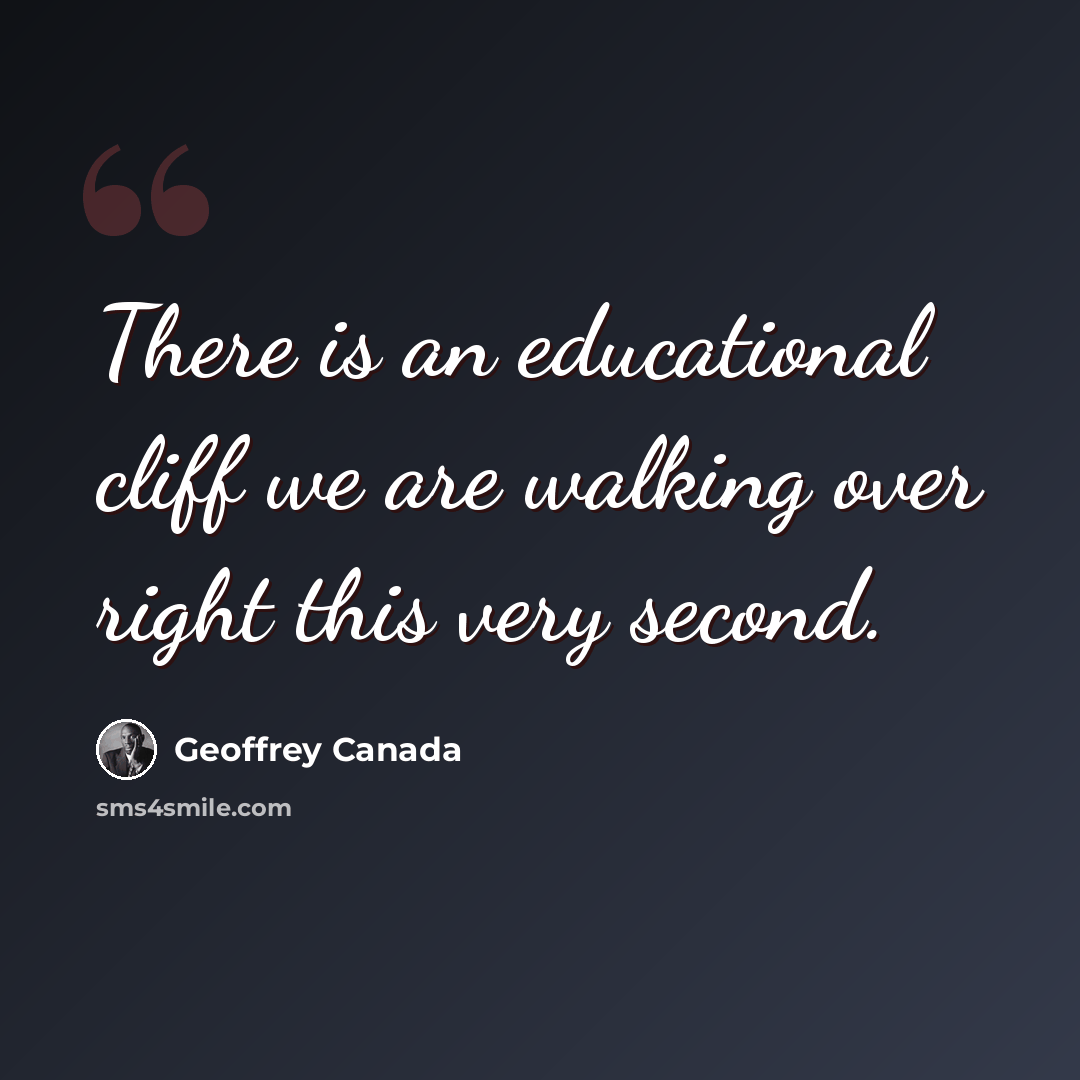 “There is an educational cliff we are walking over right this very second.” quote by Geoffrey Canada