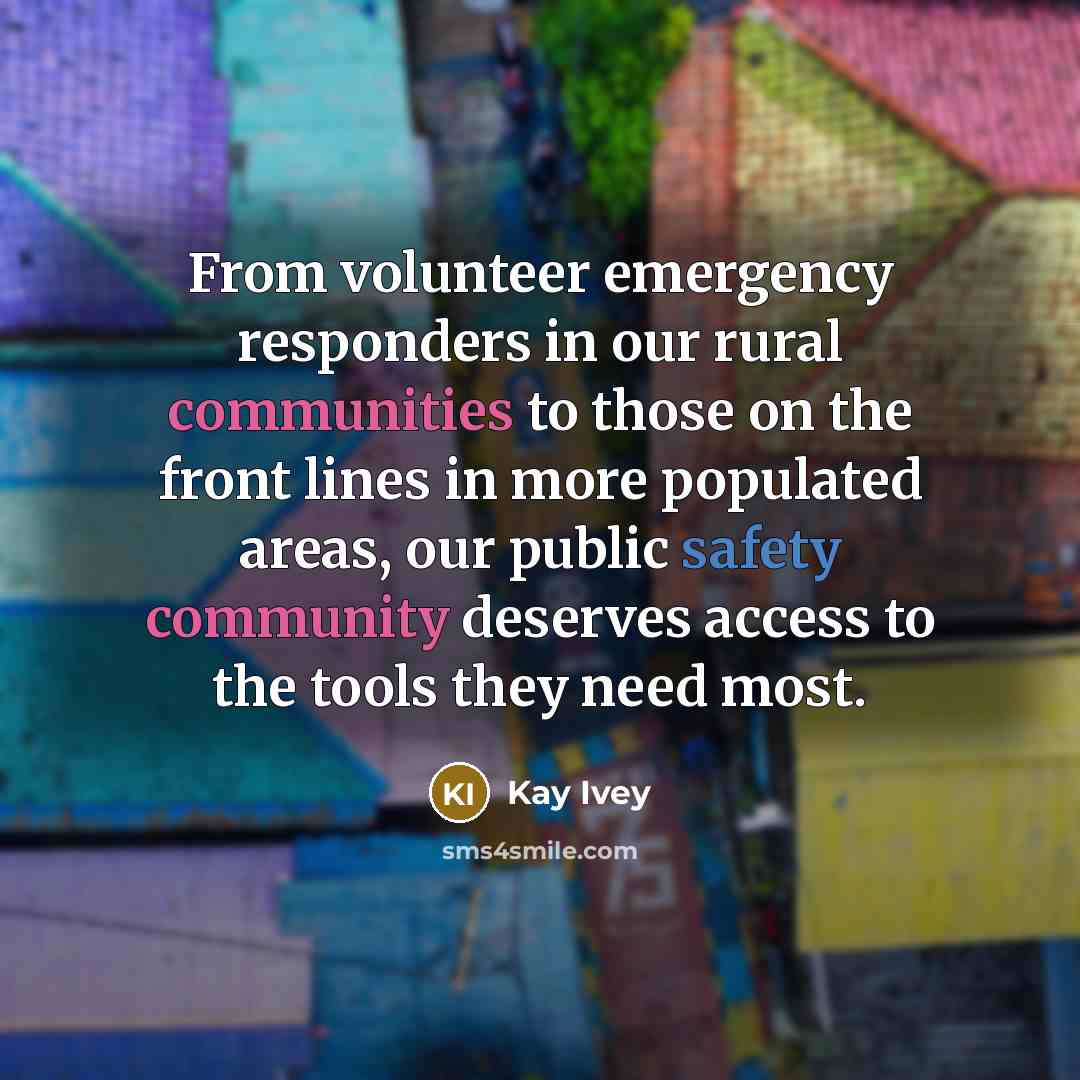 “From volunteer emergency responders in our rural communities to those on the front lines in more populated areas, our public safety community deserves access to the tools they need most.” quote by Kay Ivey