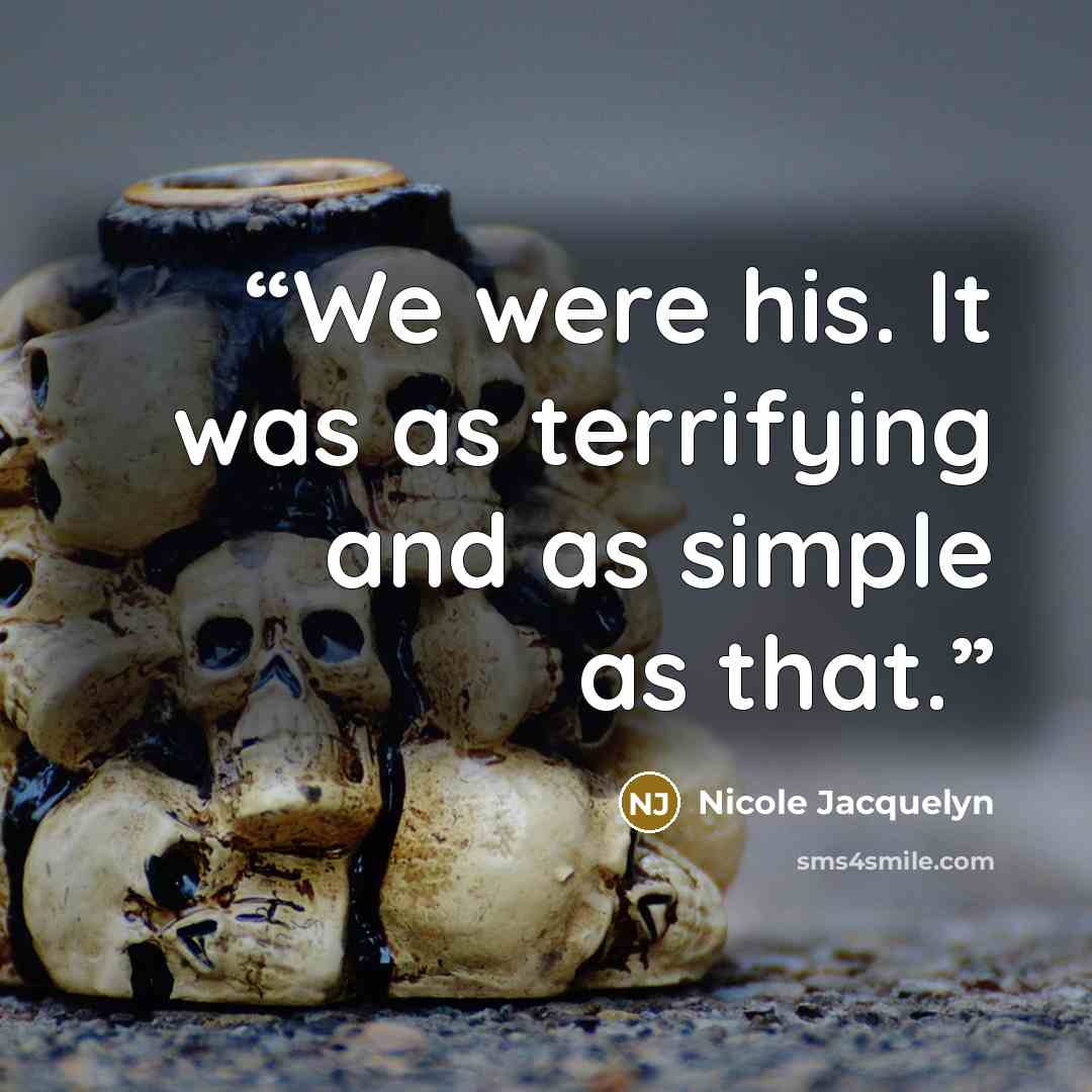 “We were his. It was as terrifying and as simple as that.” quote by Nicole Jacquelyn