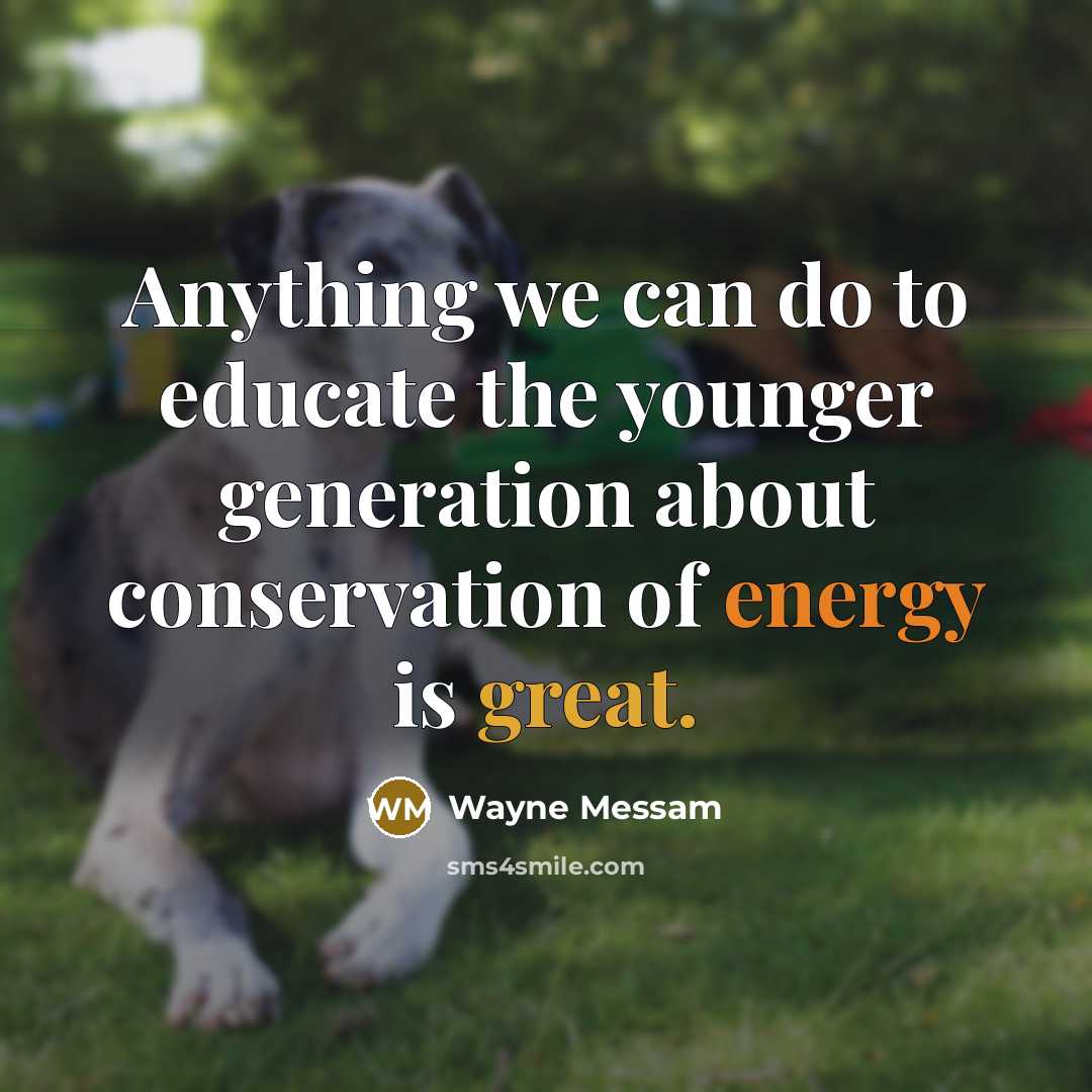 “Anything we can do to educate the younger generation about conservation of energy is great.” quote by Wayne Messam