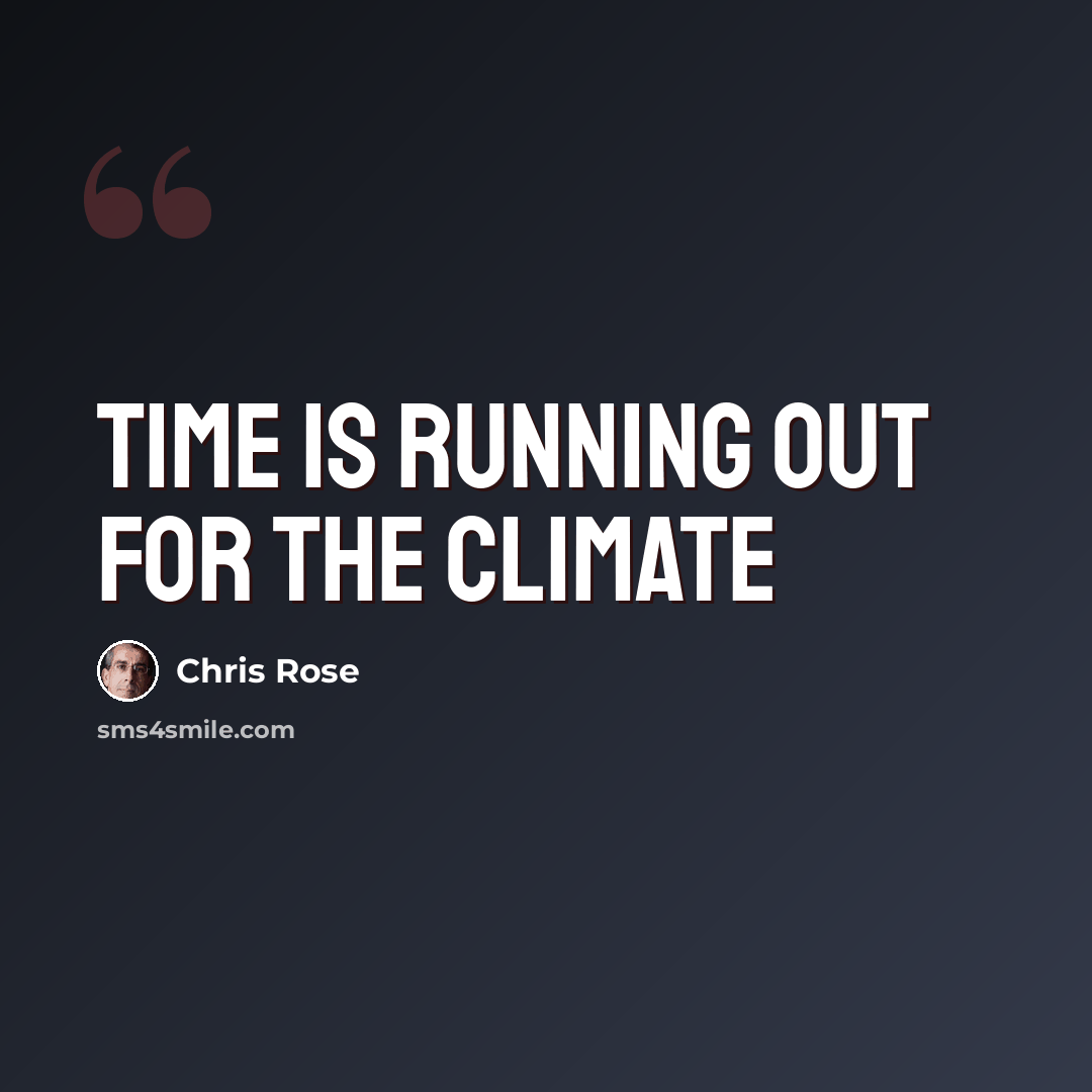 “Time is running out for the climate” quote by Chris Rose