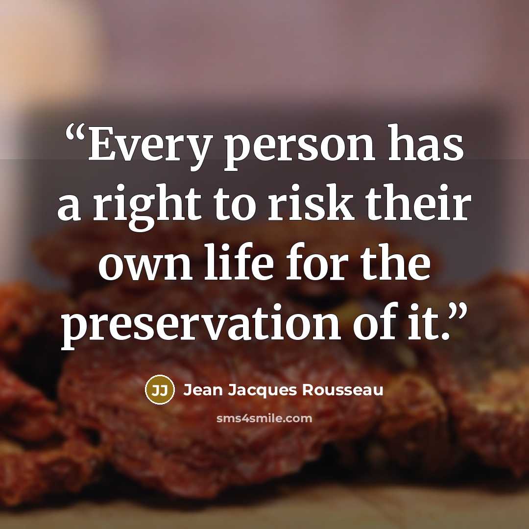 “Every person has a right to risk their own life for the preservation of it.” quote by Jean Jacques Rousseau