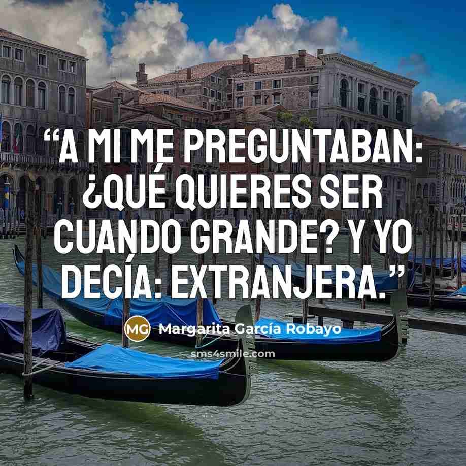 “A mi me preguntaban: ¿qué quieres ser cuando grande? Y yo decía: extranjera.” quote by Margarita García Robayo