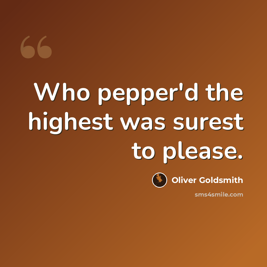 “Who pepper'd the highest was surest to please.” quote by Oliver Goldsmith