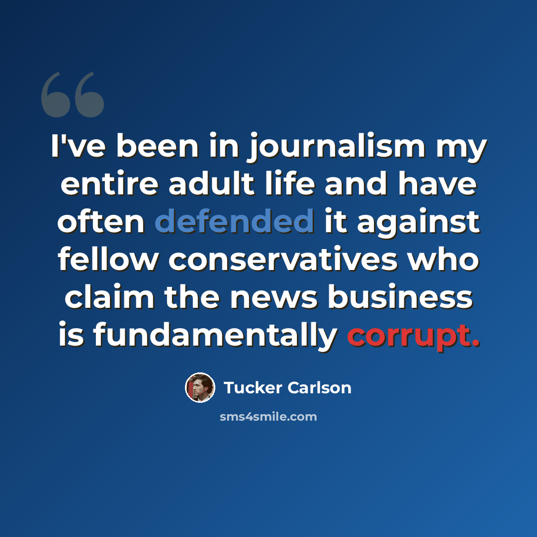 “I've been in journalism my entire adult life and have often defended it against fellow conservatives who claim the news business is fundamentally corrupt.” quote by Tucker Carlson