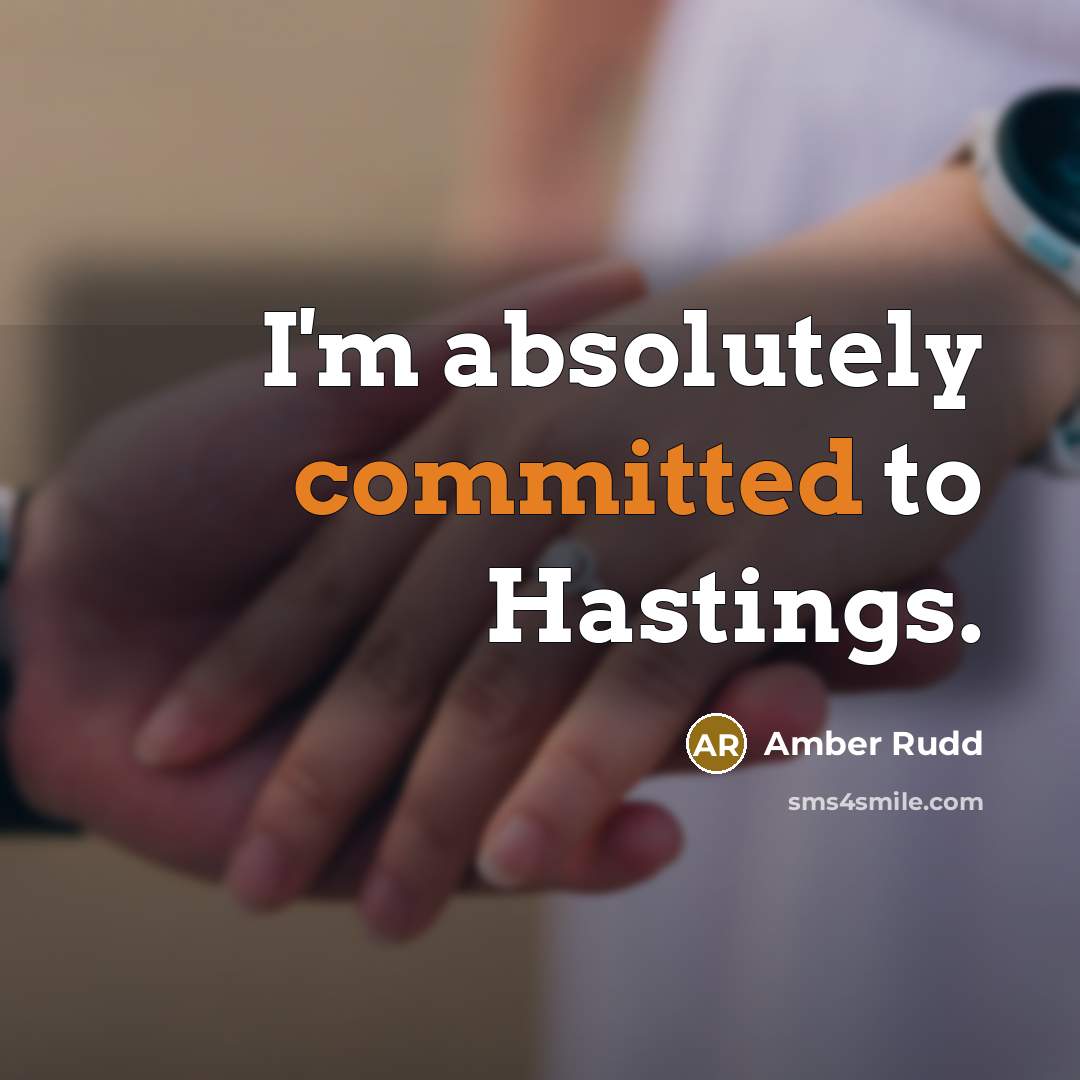 “I'm absolutely committed to Hastings.” quote by Amber Rudd