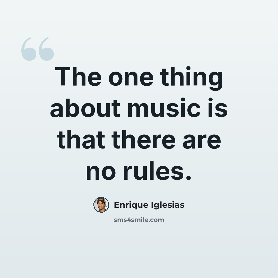 “The one thing about music is that there are no rules.” quote by Enrique Iglesias