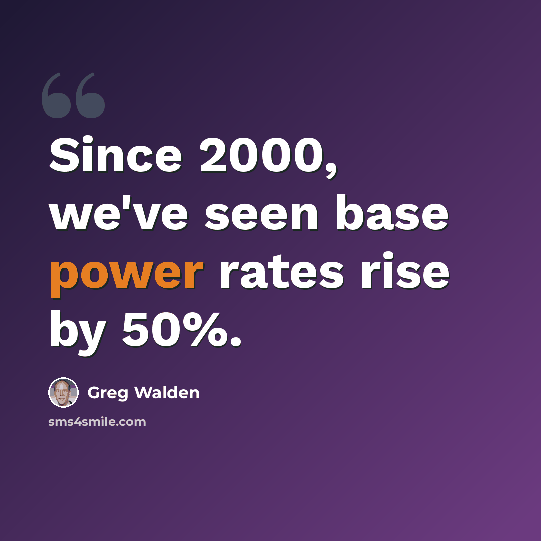 “Since 2000, we've seen base power rates rise by 50%.” quote by Greg Walden