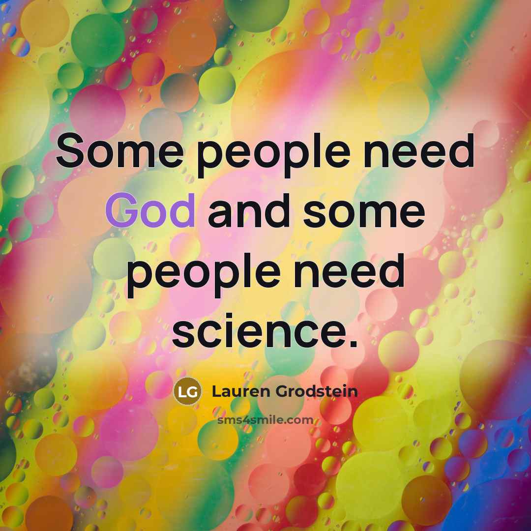 “Some people need God and some people need science.” quote by Lauren Grodstein