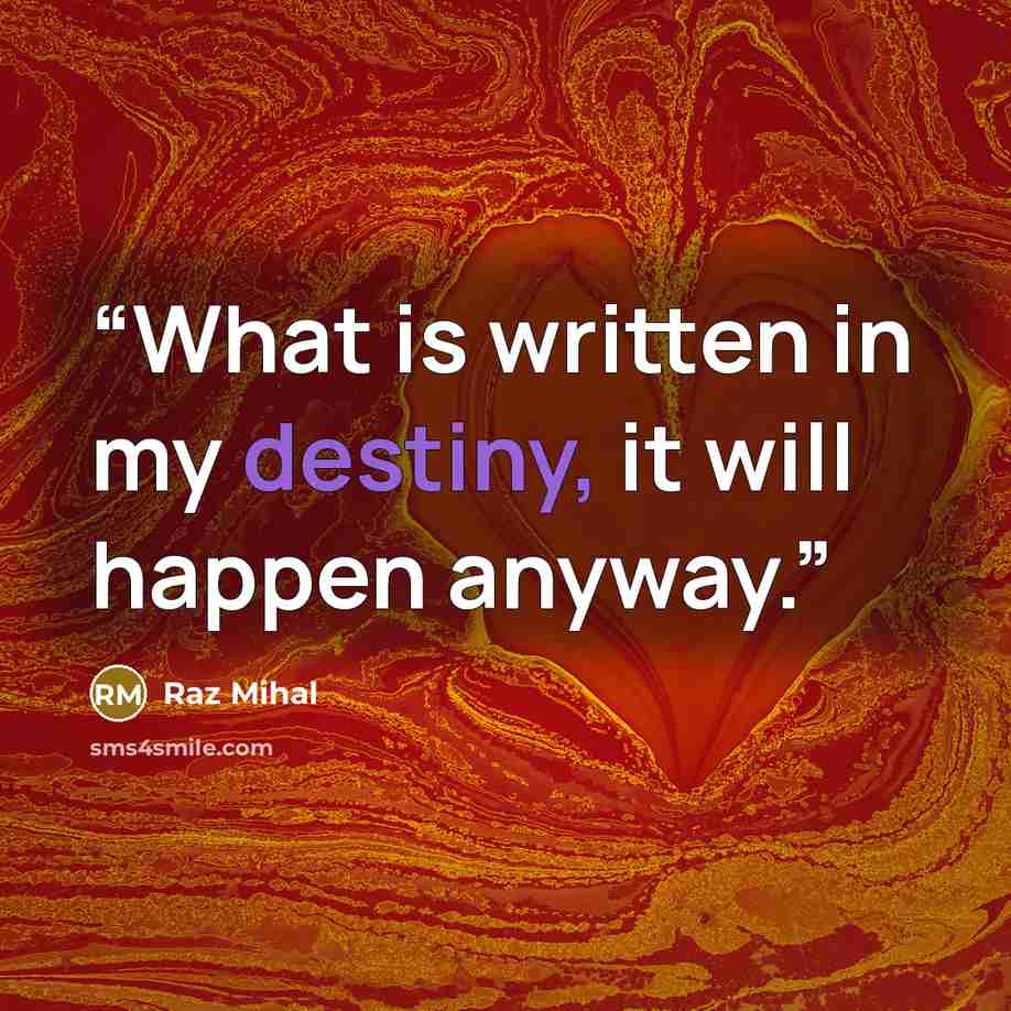 “What is written in my destiny, it will happen anyway.” quote by Raz Mihal