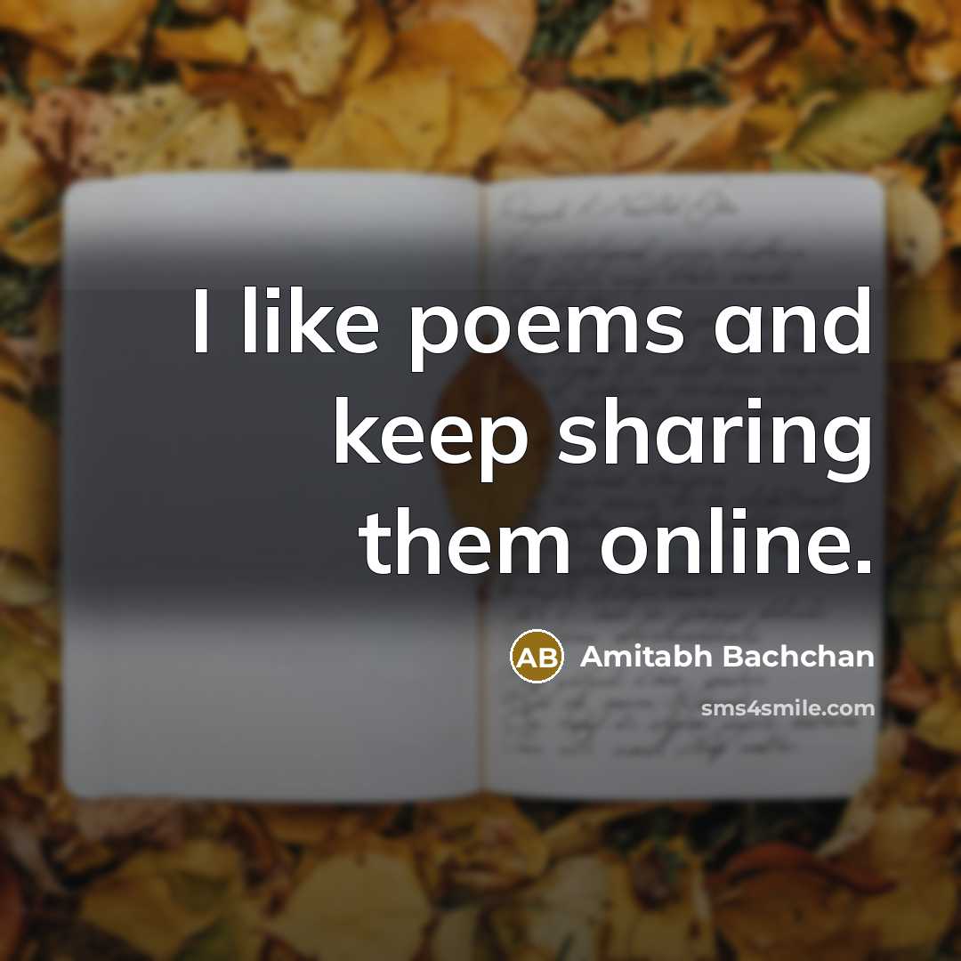 “I like poems and keep sharing them online.” quote by Amitabh Bachchan