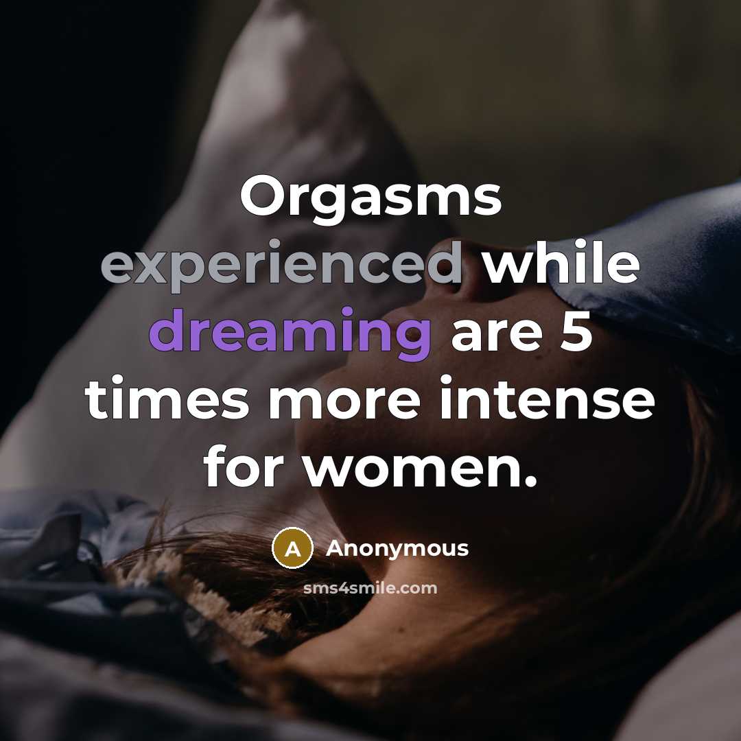 “Orgasms experienced while dreaming are 5 times more intense for women.” quote by Anonymous