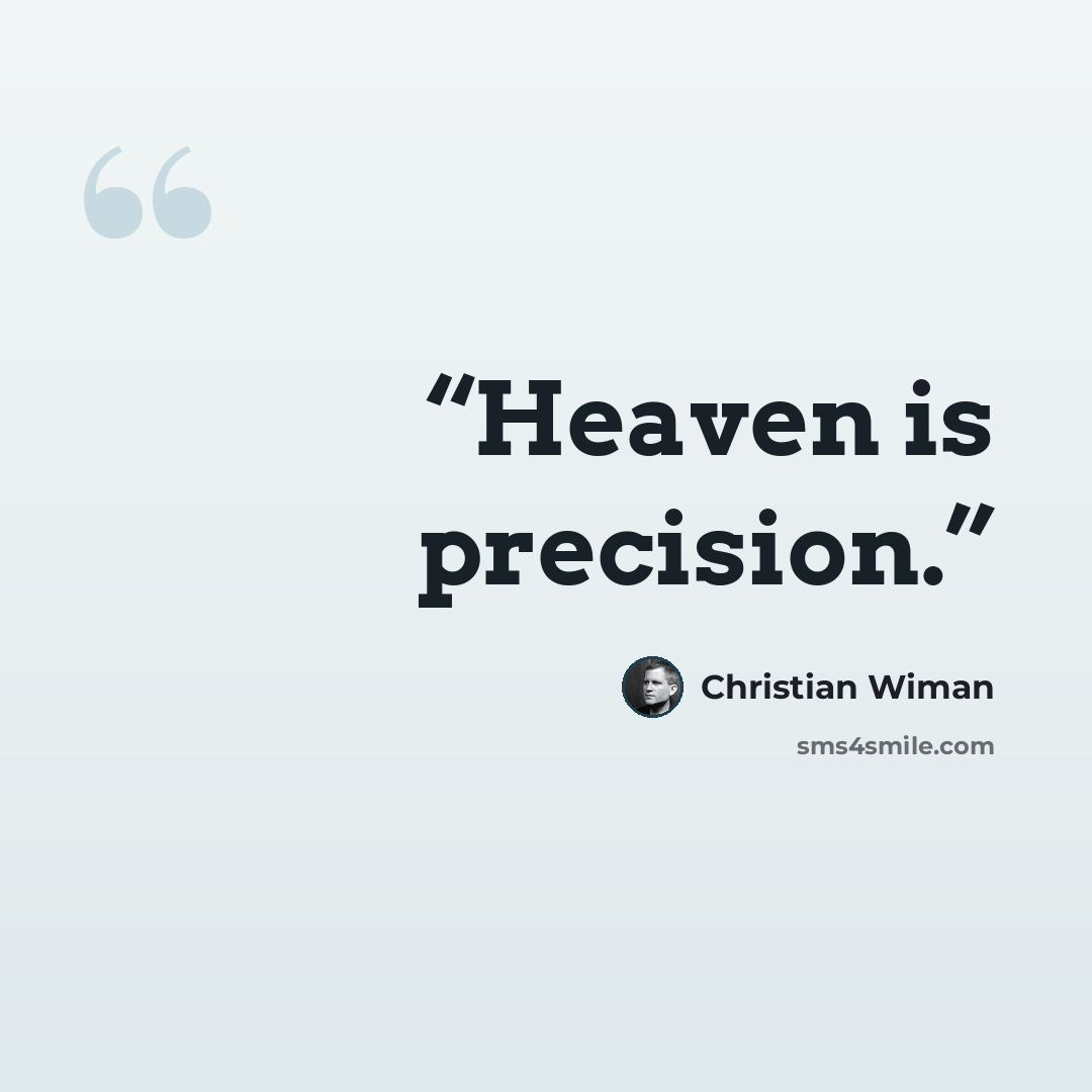 “Heaven is precision.” quote by Christian Wiman
