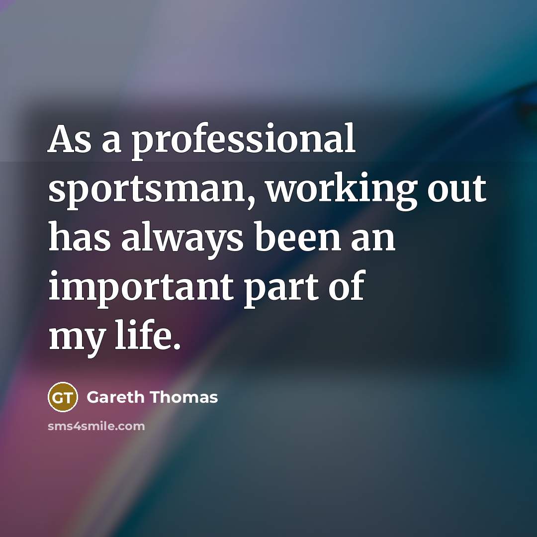 “As a professional sportsman, working out has always been an important part of my life.” quote by Gareth Thomas