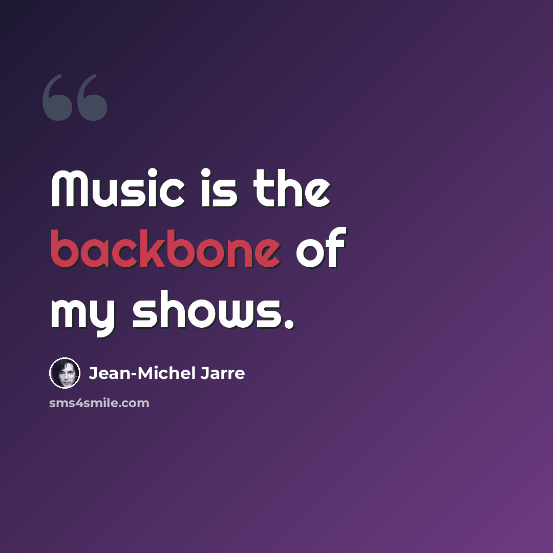 “Music is the backbone of my shows.” quote by Jean-Michel Jarre