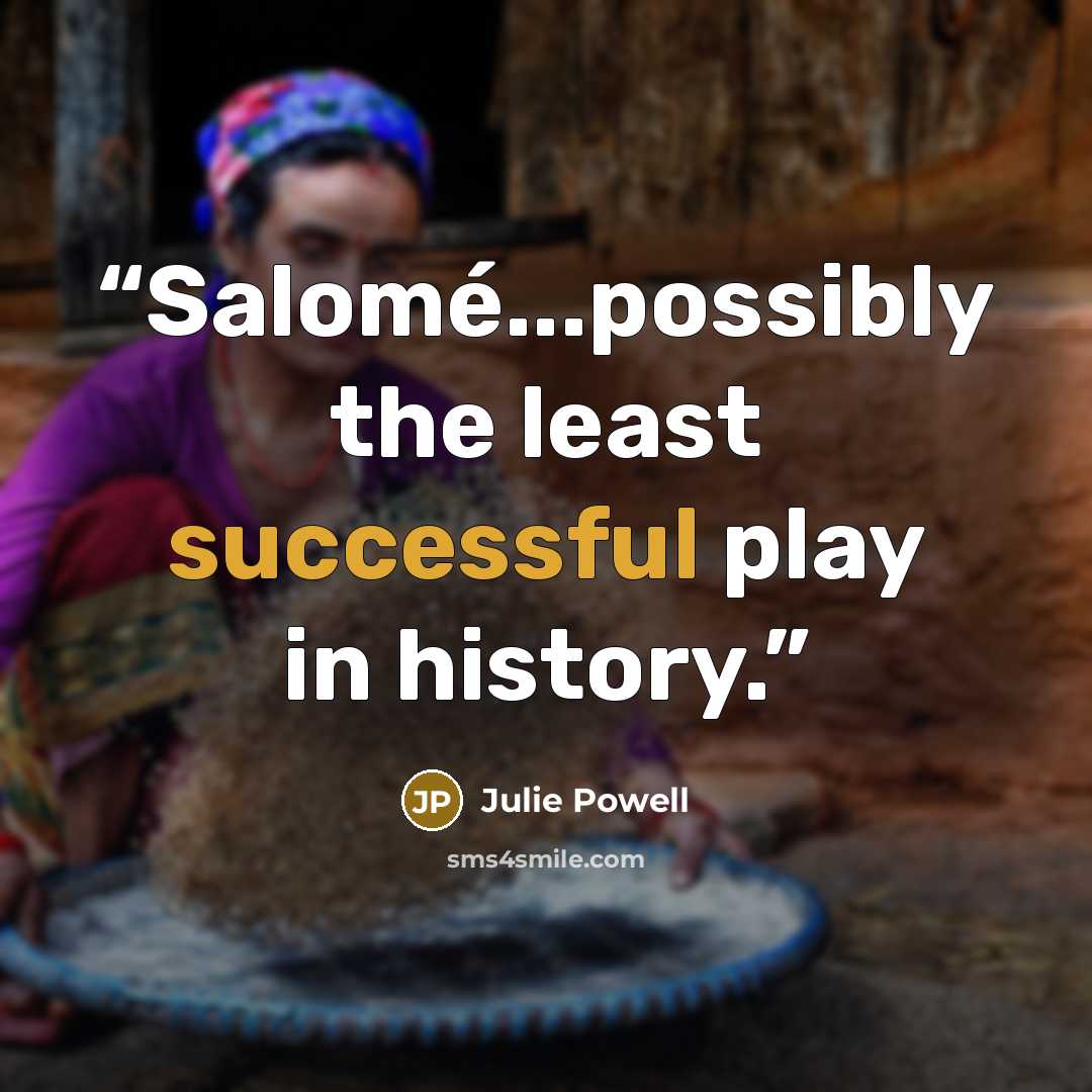 “Salomé...possibly the least successful play in history.” quote by Julie Powell