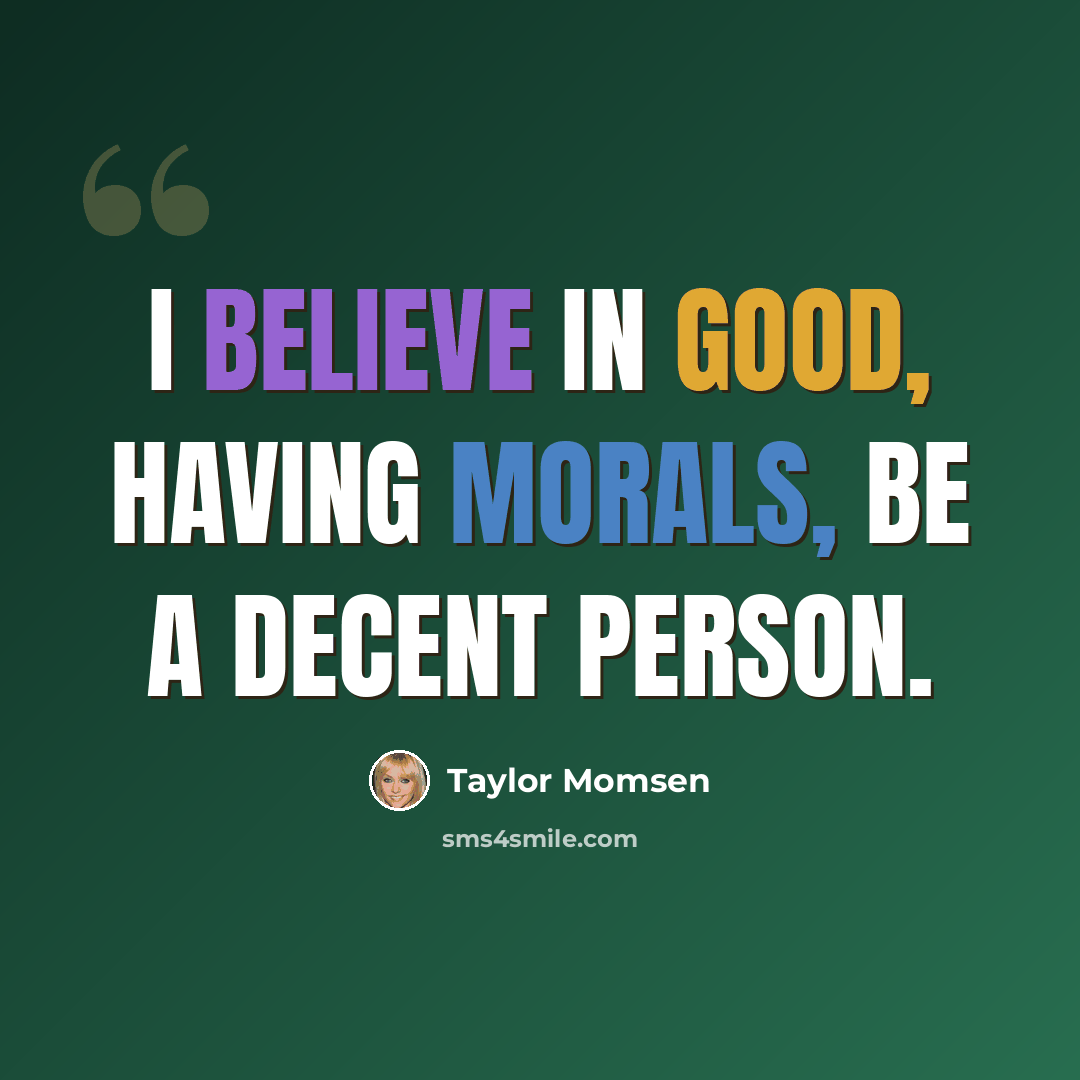 “I believe in good, having morals, be a decent person.” quote by Taylor Momsen