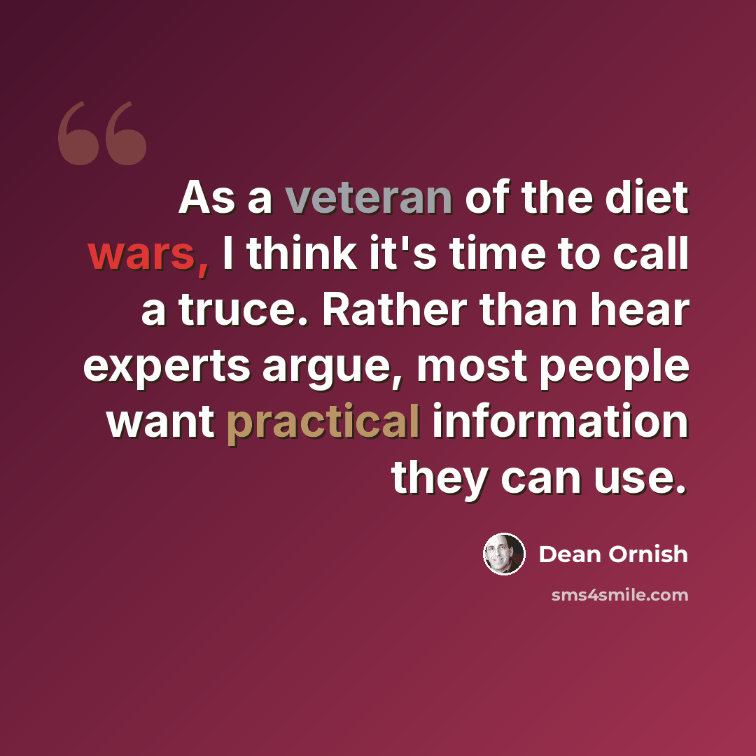 “As a veteran of the diet wars, I think it's time to call a truce. Rather than hear experts argue, most people want practical information they can use.” quote by Dean Ornish