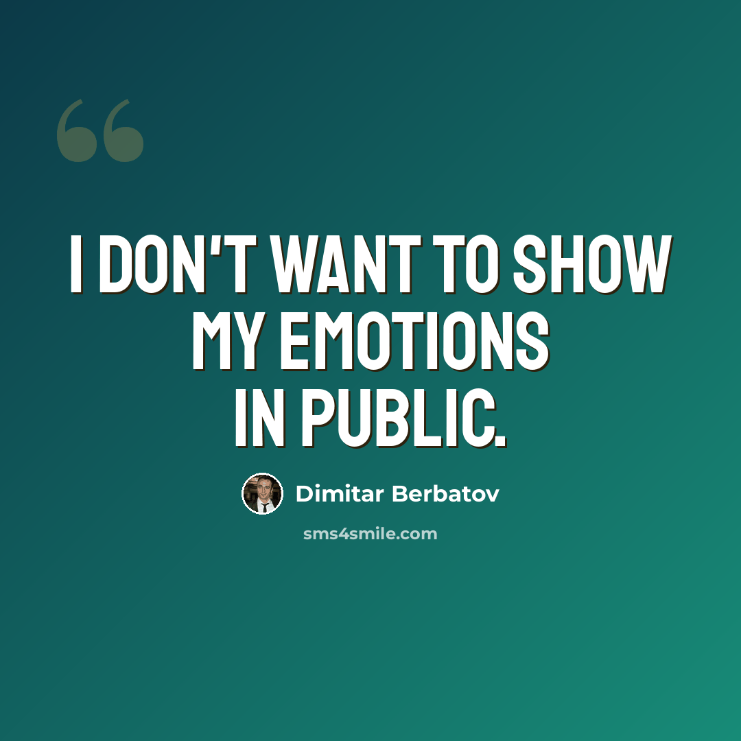 “I don't want to show my emotions in public.” quote by Dimitar Berbatov